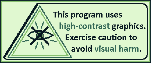 This program uses high-contrast graphics. Exercise caution to avoid visual harm.