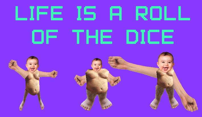 Life is a Roll of the Dice