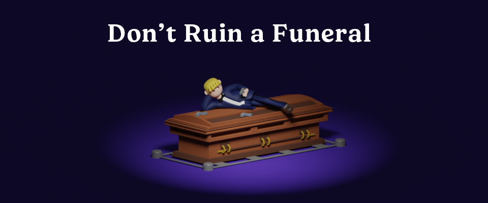 Don't Ruin A Funeral