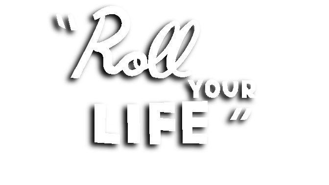 Roll Your Life