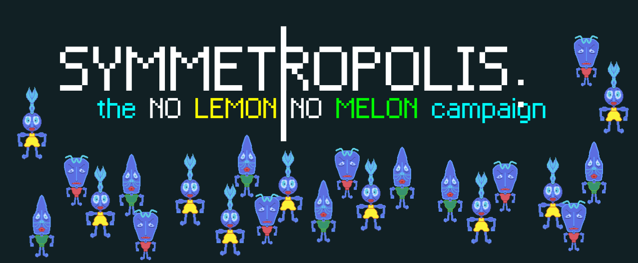 symmetropolis: the no lemon no melon campaign!