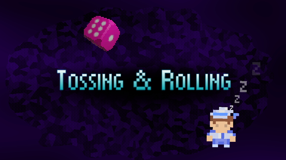 Tossing & Rolling