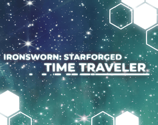 Ironsworn: Starforged - Time Traveler   - Tools and guidelines for traveling to and interacting with the era of the precursors 