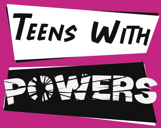Teens with Powers   - A game about extraordinary young people. 