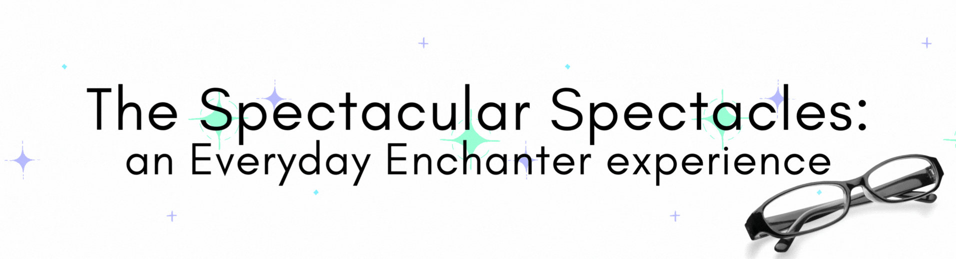 The Spectacular Spectacles: an Everyday Enchanter experience