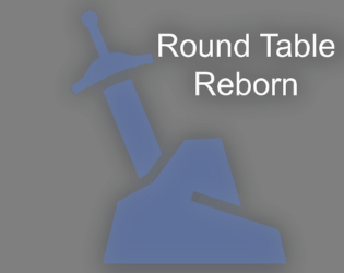 Round Table Reborn   - Take up the mantle of an ancient hero, join the Round Table, and live the next cycle! 