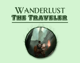 Wanderlust: The Traveler   - A character-creation system focused on generating travel-oriented fantasy characters for use in adventure TTRPGs. 