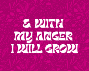 & With My Anger I Will Grow   - A game of furious care. 