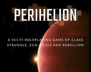 Perihelion   - A sci-fi roleplaying game of class struggle, eco-crisis and rebellion 