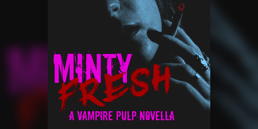 Cover image for Minty Fresh: A Vampire Pulp Novella