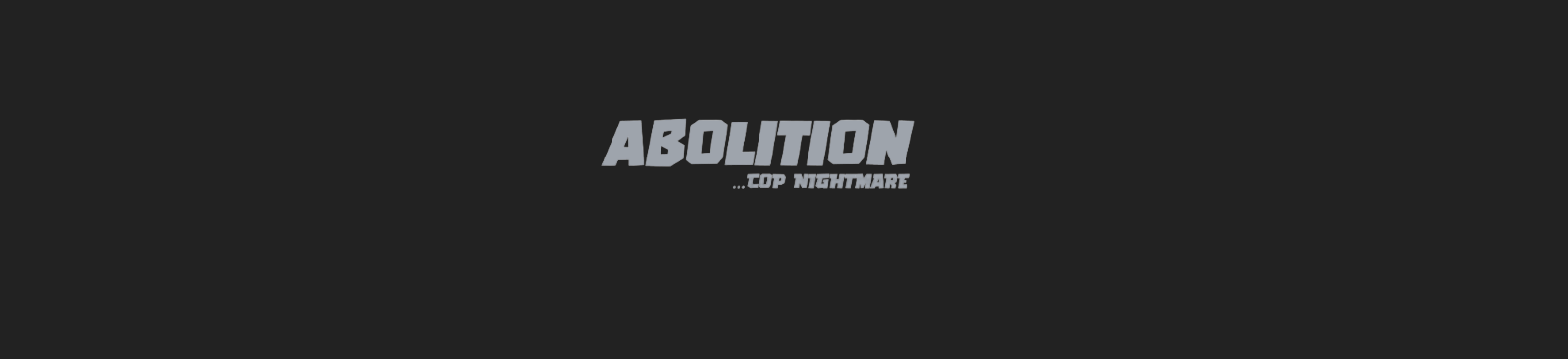 Abolition [Cop Nightmare]