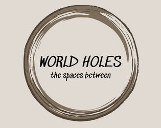 world holes: the spaces between   - the gods take. the gods give. a single-player journalling game about the world changing. 