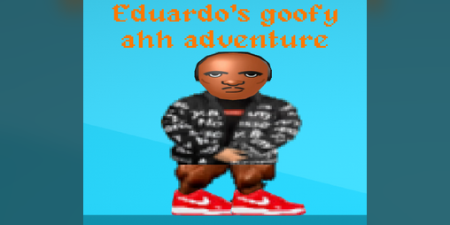 Eduardo's goofy ahh adventure by NoiceDev