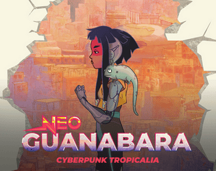 Neo Guanabara - Cyberpunk Tropicalia   - Cyberpunk with a pinch of Tropicalia, super heroes and martial arts. 