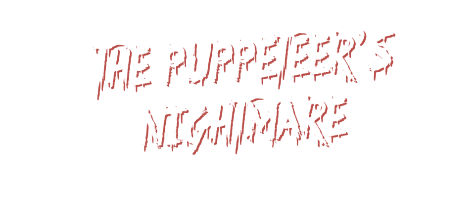 The Puppeteer's Nightmare