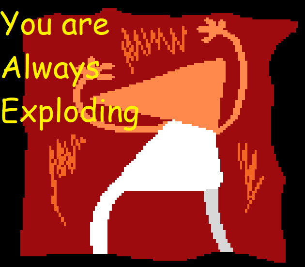 You are Always Exploding
