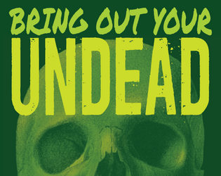 Bring Out Your Undead   - A business-card sized creature generator. Roll 1D4 to flesh out undead horrors. 