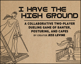 I Have the High Ground   - A two-player collaborative dueling TTRPG of banter, posturing, and capes 