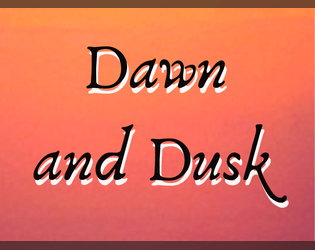 Dawn and Dusk  