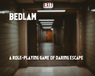 Bedlam   - A role-playing game of daring escape 