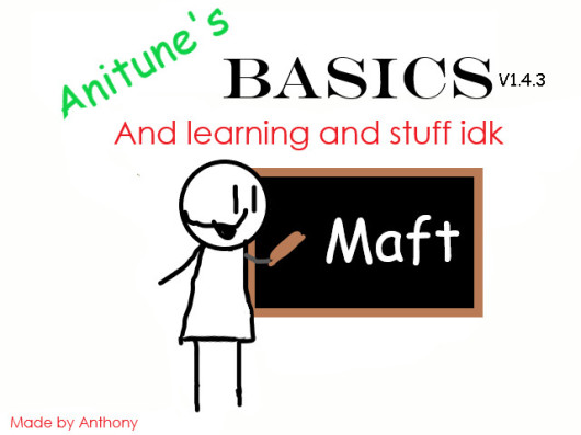 Anitune's Basics and Learning in stuff idk (REUPLOADED)