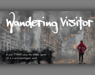 Wandering Visitor   - A post-apocalyptic solo TTRPG using the VRBS system 
