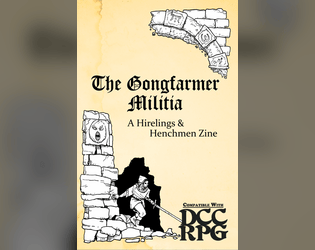 The Gongfarmer Militia   - DCC-compatible zine of hirelings and followers 