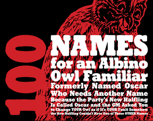 100 Names for an Albino Owl Familiar Formerly Named Oscar   - A carefully-designed solution-set for the classic RPG dilemma. 