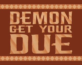 Demon Get Your Due   - A one-page honey-heist hack about demonic debt collection in the wild-west 