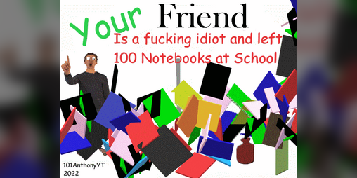 Cover image for Your friend is a fucking idiot and left 100 Notebooks at school