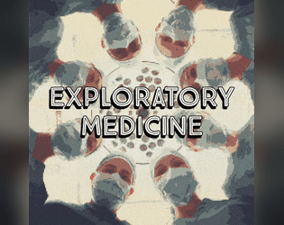 Exploratory Medicine   - A single player journaling game where you explore medical treatments for desperate patients. 