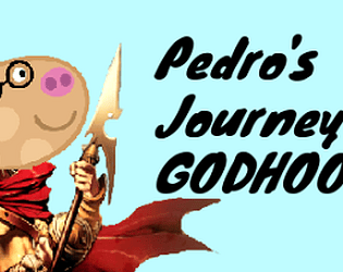 Pedro's journey to Godhood Beta