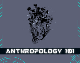 Anthropology 101: The TTRPG   - An alien anthropologist studies humans for their thesis, and the humans (un)intentionally mess it up 