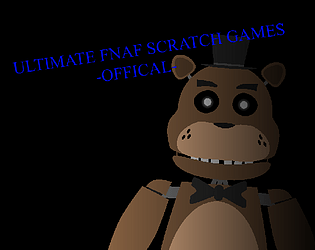 The Ultimate Fnaf Scratch Games