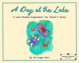 A Day at the Lake: A Banda's Grove Supplement   - A lake-themed supplement for Banda's Grove 