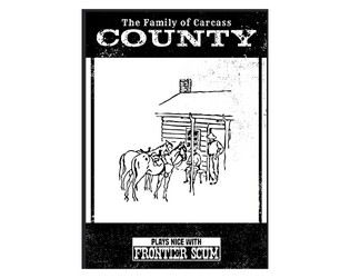 The Family of Carcass County   - A wild cannibal adventure for Frontier Scum 