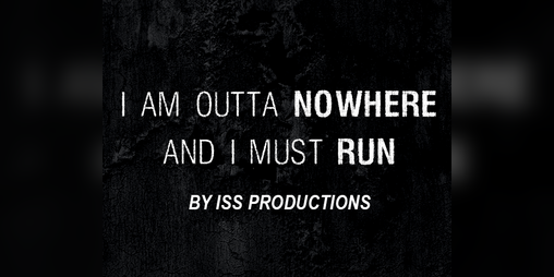 Cover image for I AM OUTTA NOWHERE AND I MUST RUN