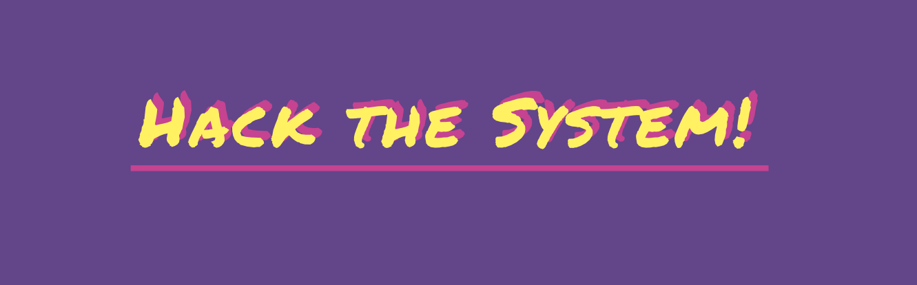 Hack The System!