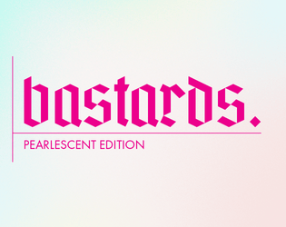 Bastards.: Pearlescent Edition   - The next edition of the hit latchkey revival game, Bastards. 