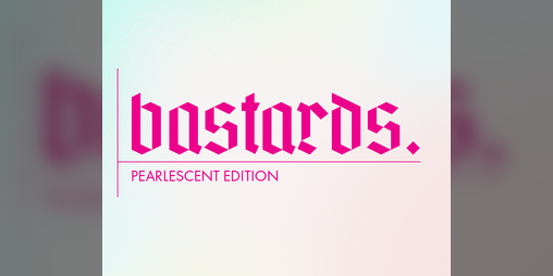 Cover image for Bastards.: Pearlescent Edition
