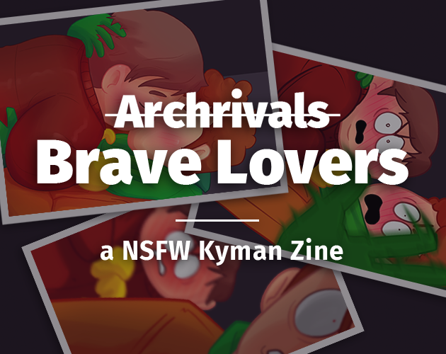 Cover image for A̶r̶c̶h̶r̶i̶v̶a̶l̶s Brave Lovers, a NSFW Kyman Zine