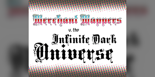 Cover image for Merchant Mappers v the Infinite Dark Universe