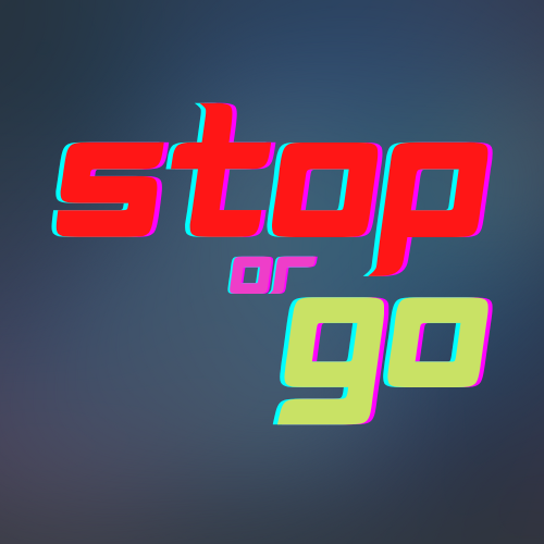 Stop or Go!