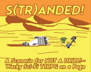 S(TR)ANDED   - A Scenario for Wacky Sci-Fi TTRPG "NOT A DRILL!" 