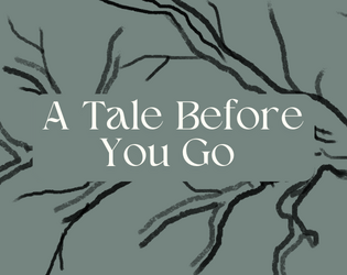 A Tale Before You Go   - A solo journaling game 