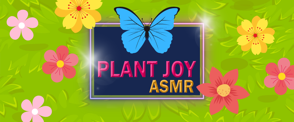 Plant Joy ASMR