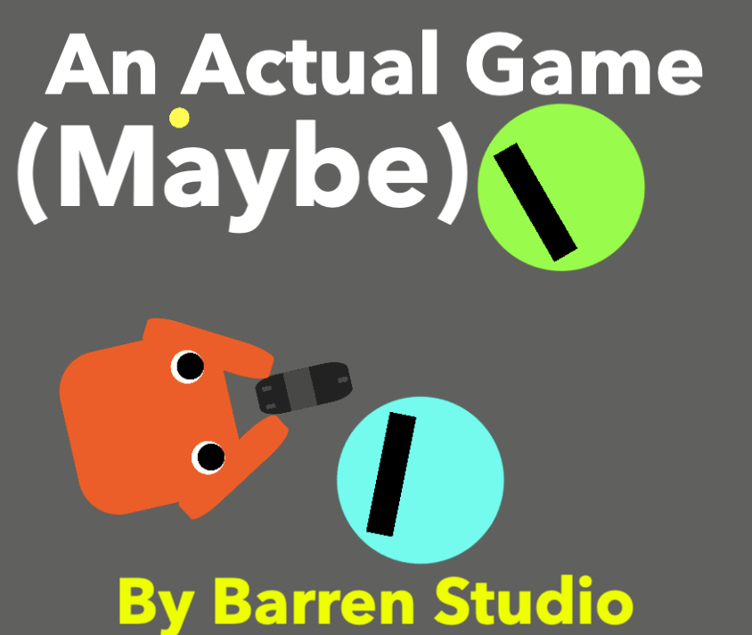An Actual Game... Maybe by Barren Studio