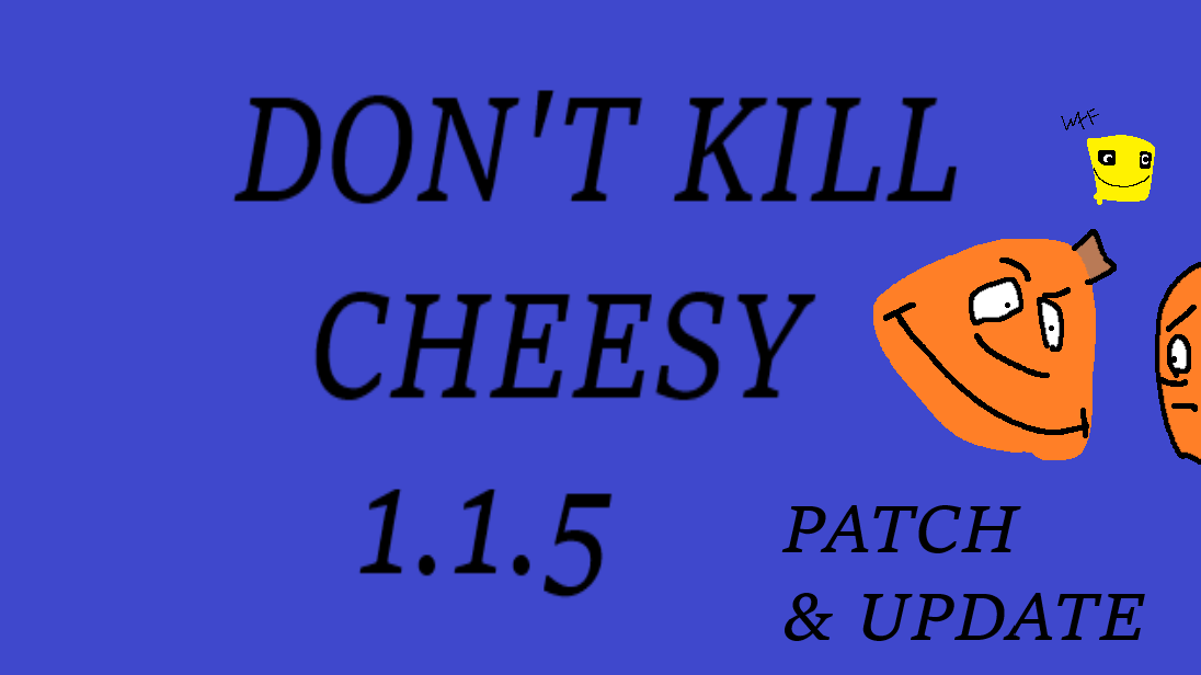 Don't KILL Cheesy