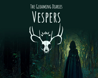 Vespers   - A supplement of dreams and nightmares in the wood for The Gloaming Diaries. 