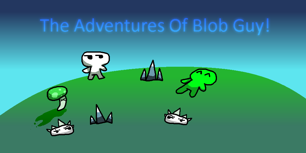 The adventures of blob guy!